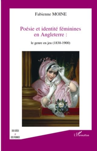 Poésie et identité féminines en Angleterre : le genre en jeu (1830-1900) 9782296114142