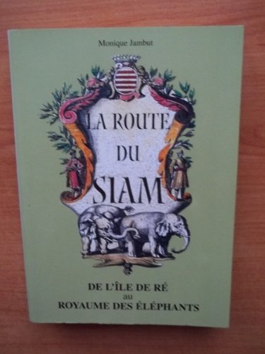 La route du Siam : De l'île de Ré au royaume des éléphants 9782951360921