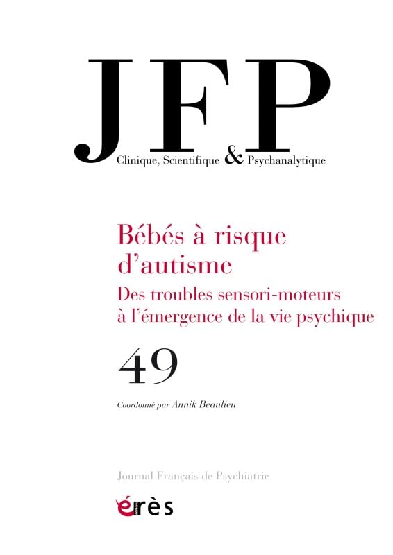 JFP 49 - Bébés à risque d'autisme: Des troubles sensori-moteurs à l'émergence de la vie psychique 9782749268170