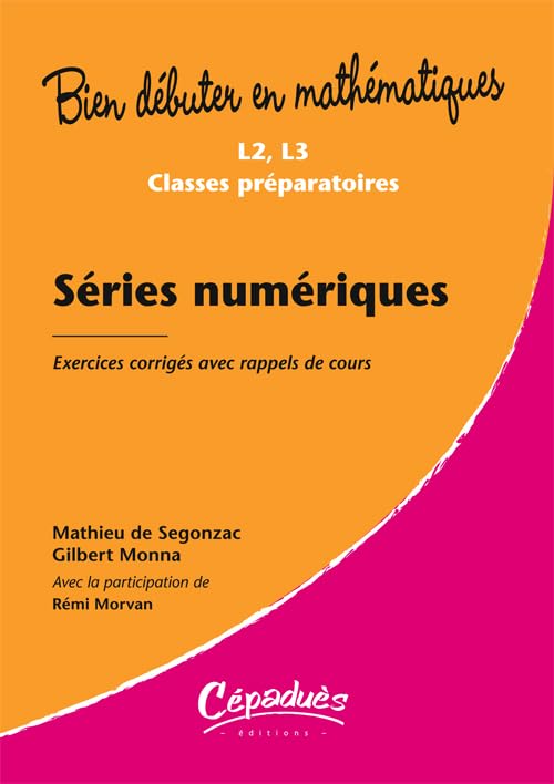 Séries numériques - Exercices corrigés avec rappels de cours- Niveau L2, L3, classes préparatoires-Collection Bien débuter en mathématiques 9782854289350