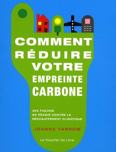 Comment réduire votre empreinte carbone: 365 façons de réagir contre le réchauffement climatique 9782702906798