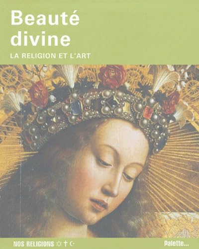 Beauté divine: La religion et l'art 9782915710007
