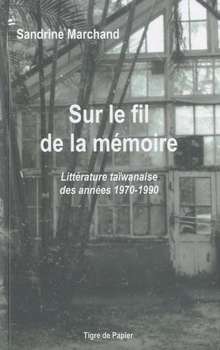 Sur le fil de la mémoire: Littérature taïwanaise des années 1970-1990 9782917969076