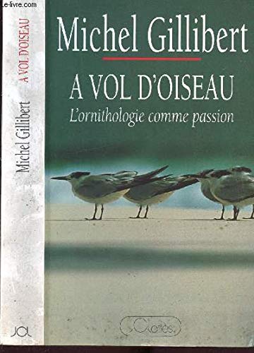 A VOL D'OISEAU L'HORNITHOLOGIE COMME PASSION 9782709613552