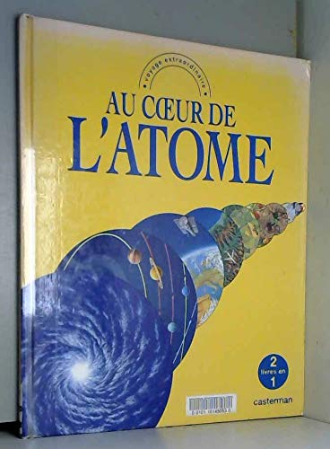Au coeur de l'atome. Aux limites de l'univers: Voyage extraordinaire, voyage extraordinaire 9782203156043