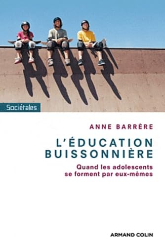 L'éducation buissonière: Quand les adolescents se forment par eux-mêmes 9782200274443