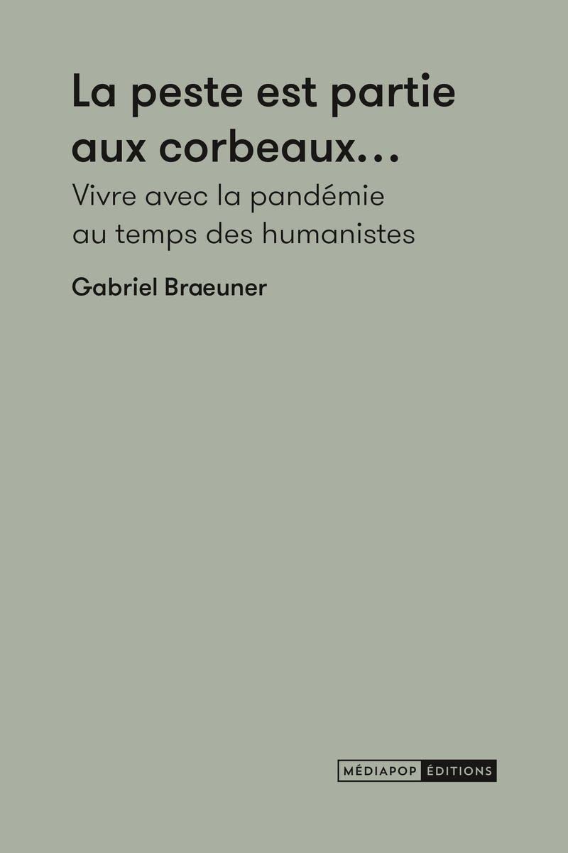 La peste est partie aux corbeaux...: Vivre avec la pandémie au temps des humanistes 9782491436490