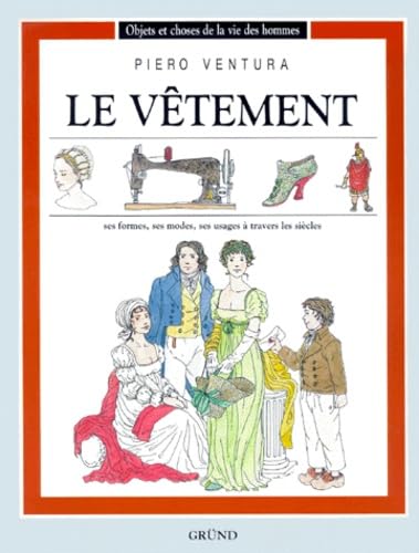 LE VETEMENT.: Ses formes, ses modes, ses usages à travers les siècles 9782700046113