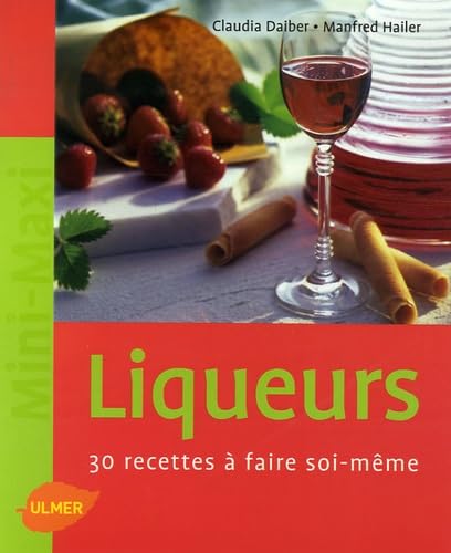 Liqueurs: 30 Recettes à faire soi-même 9782841382705