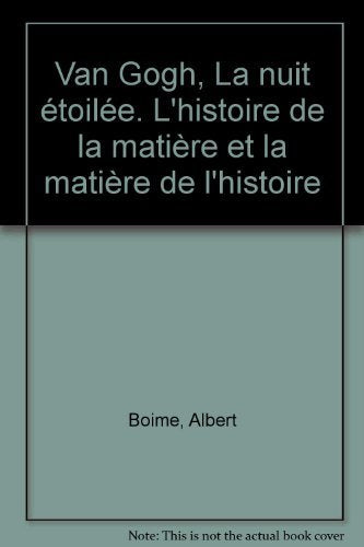 Van Gogh, "La Nuit étoilée": L'histoire de la matière et la matière de l'histoire, trad. de l'américain par Dominique Féraul 9782876600713