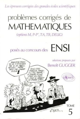 Problèmes corrigés de mathématiques posés aux concours des ENSI Tome 5: Problèmes corrigés de mathématiques posés au concours des ENSI 9782729892920