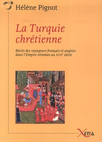 La Turquie chrétienne: Récits des voyageurs français et anglais dans l'Empire ottoman au XVIIe siècle 9782888920144
