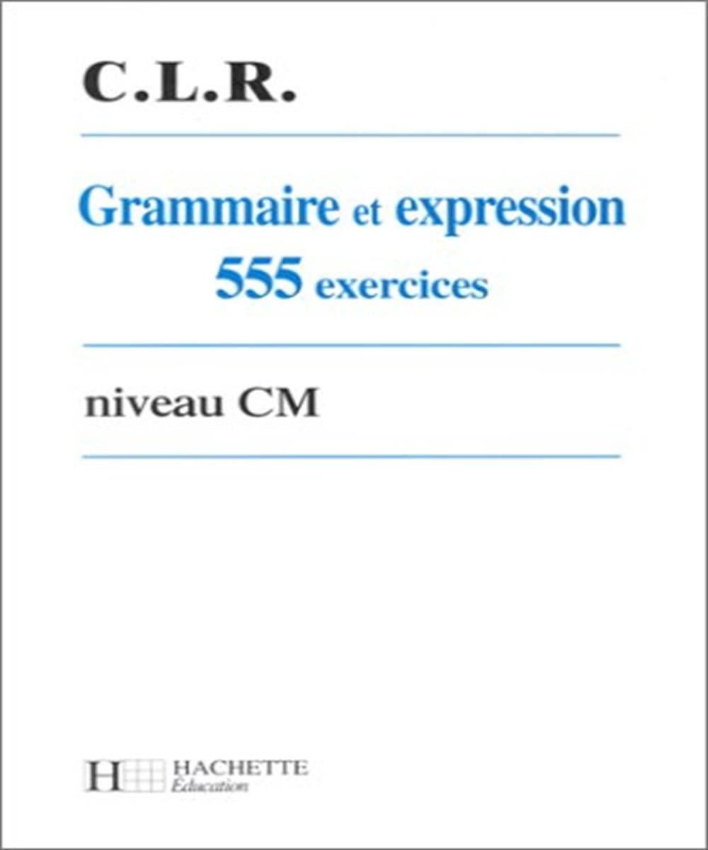 Grammaire et expression : 555 exercices niveau CM 9782011159632