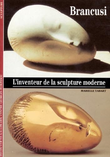 BRANCUSI: L'INVENTEUR DE LA SCULPTURE MODERNE 9782070533213