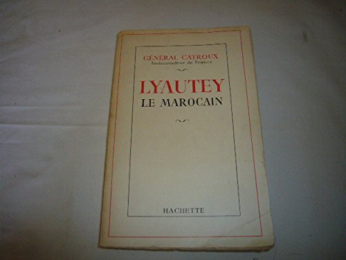 Général Catroux,... Lyautey le Marocain