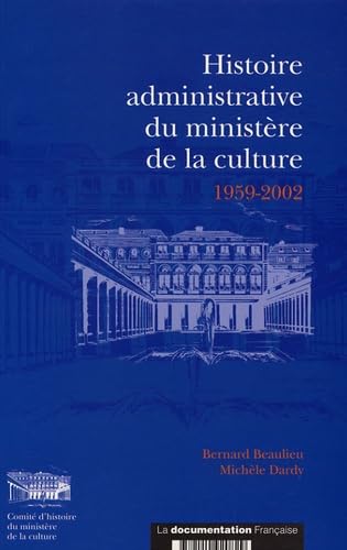 Histoire administrative du Ministère de la Culture 1959-2002: Lesc services de l'administration centrale 9782110920829