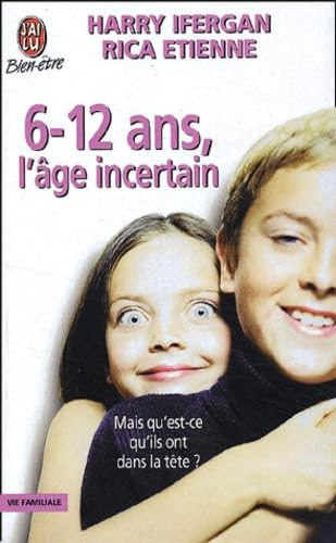 6-12 Ans, L'Age Incertain. Mais Qu'Est-Ce Qu'Ils Ont Dans La Tete ? 9782290326589