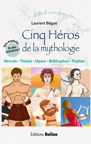 Cinq héros de la mythologie: Hercule, Ulysse, Thésée, Orphée, Bellérophon 9782372040433