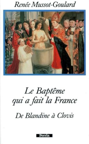 LE BAPTEME QUI A FAIT LA FRANCE.: De Blandine à Clovis 9782262011048