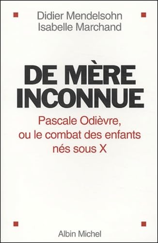 De mère inconnue : Pascale Odièvre, ou le combat des enfants nés sous X 9782226151223