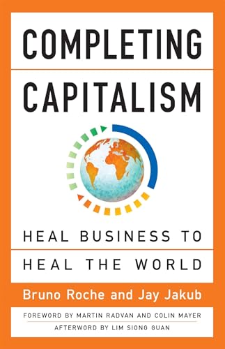 Completing Capitalism: Heal Business to Heal the World 9781626569270