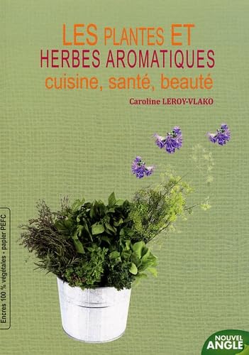 Les plantes et herbes aromatiques: Cuisine, santé, beauté 9782354500399