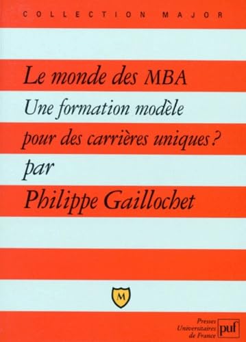 Le Monde des MBA : Une formation modèle pour des carrières uniques 9782130481768