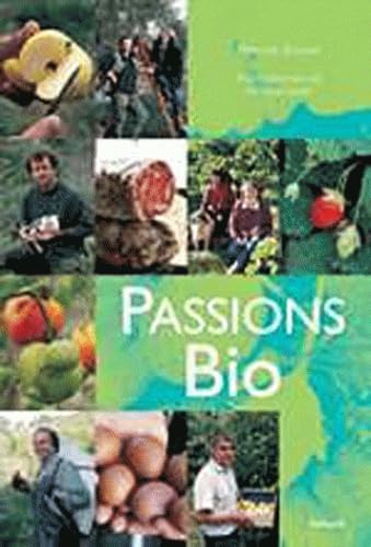 Passions Bio: Des produits, des hommes, des savoir-faire 9782700604542