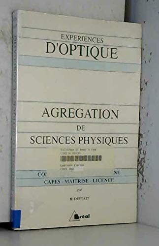 Expériences d'optique: Agrégation de sciences physiques, [concours externe et interne, CAPES, maîtrise, licence 9782853947497