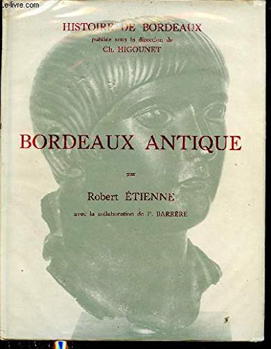 Bordeaux antique, avec la collaboration de P. BARRERE. (Histoire de Bordeaux.)