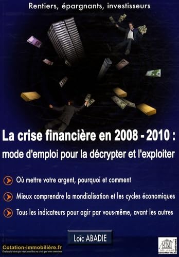 La crise financière en 2008/2010 : mode d'emploi pour la décrypter et l'exploiter 9782915401288