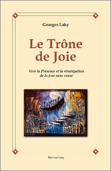 Le Trône de Joie - Vers la Présence et la réintégration de la Joie sans cause 9782917729076