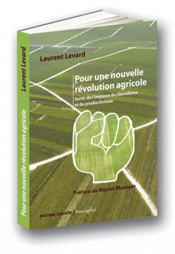 Pour une nouvelle révolution agricole: Sortir de l'impasse du libéralisme et du productivisme 9782364880160