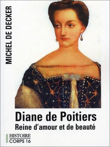 Diane de Poitiers: Reine d'amour et de beauté 9782840575887