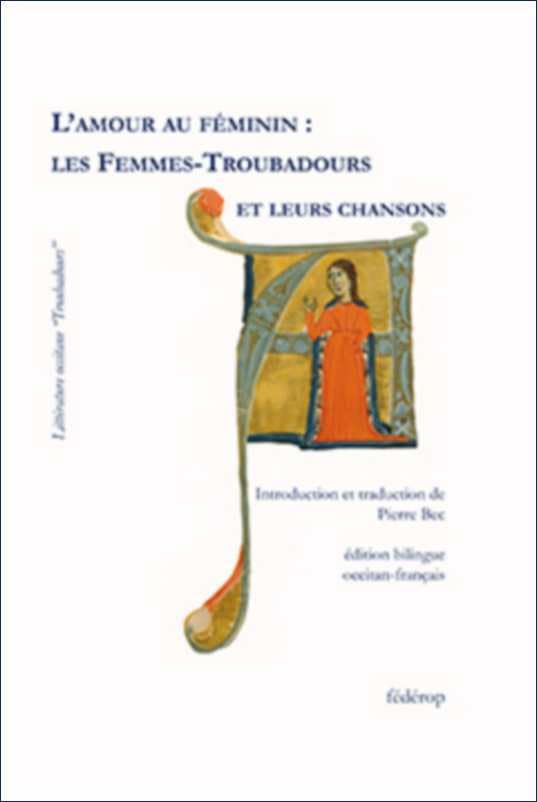 L'amour au féminin: Les femmes-troubadours et leurs chansons 9782857922131