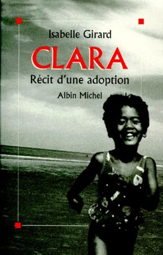 Clara. Recit D'Une Adoption 9782226100436