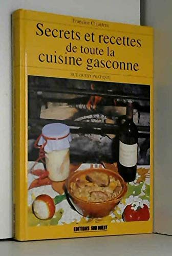 Secrets et recettes de toute la cuisine gasconne 9782879012346