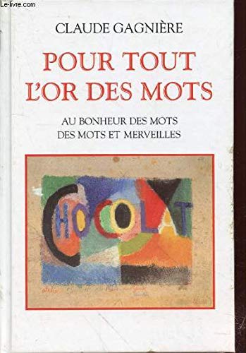 Pour tout l'or des mots : Au bonheur des mots, des mots et merveilles 9782702810712