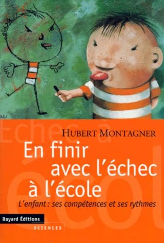 En Finir Avec L'Echec A L'Ecole. L'Enfant, Ses Competences Et Ses Rythmes 9782227137141
