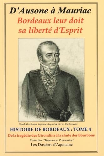 D'Ausone à Mauriac, Histoire de Bordeaux : Tome 4, De la tragédie des Girondins à la chute des Bourbons 9782846223362