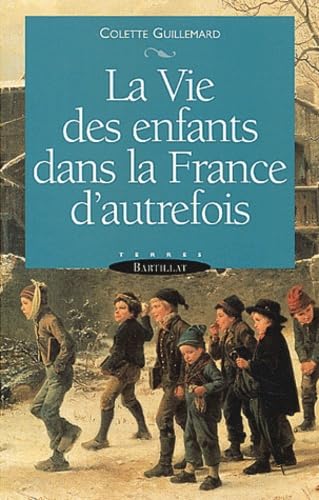 La vie des enfants dans la France d'autrefois 9782841001347
