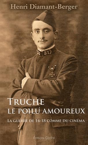 Truche, le poilu amoureux : La guerre de 14-18 comme du cinéma 9782358150361