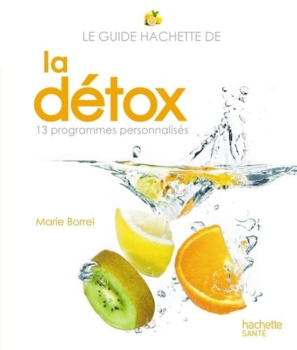 Le guide Hachette de la détox: 13 programmes personnalisés 9782012305915