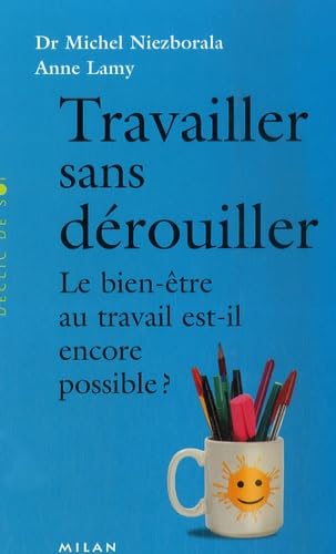 Travailler sans dérouiller: Le bien-être au travail est-il encore possible ? 9782745928986