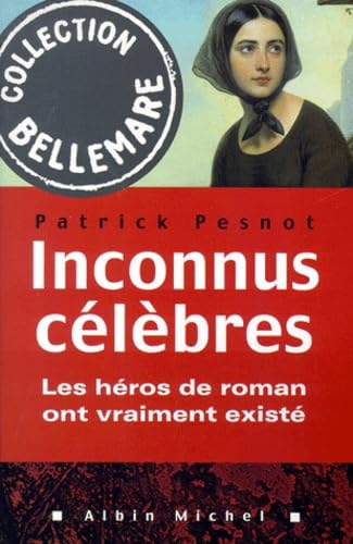 Inconnus célèbres: les héros de roman ont vraiment existé 9782226120489