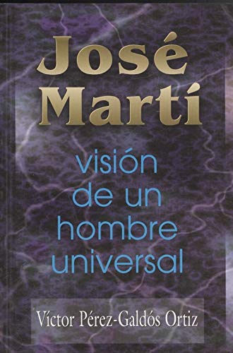 José marti, vision de un hombre universal 9788485202867