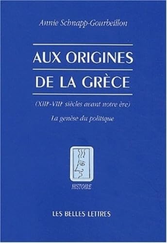 Aux origines de la Grèce, XIIIe-VIIIe siècles avant notre ère : La Genèse du politique 9782251380599