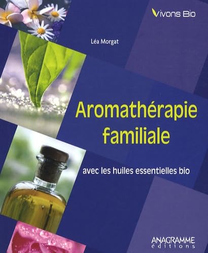 Aromathérapie familiale avec les huiles essentielles bio 9782350351773