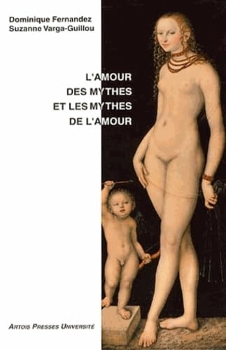 L amour des mythes et les mythes de l'amour 9782910663346