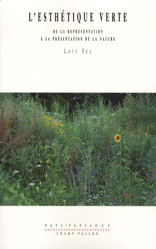 L'Esthétique verte : de la représentation à la présentation de la nature 9782876735170